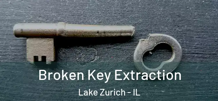 Broken Key Extraction Lake Zurich - IL
